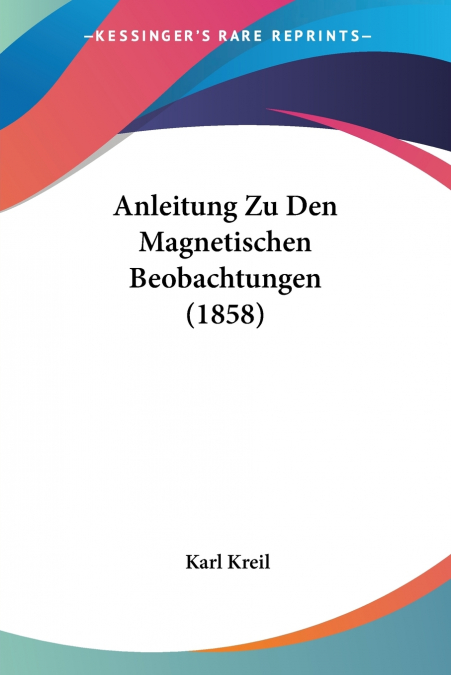 Anleitung Zu Den Magnetischen Beobachtungen (1858)