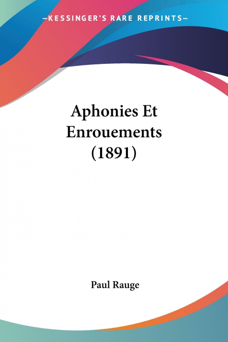 Aphonies Et Enrouements (1891)