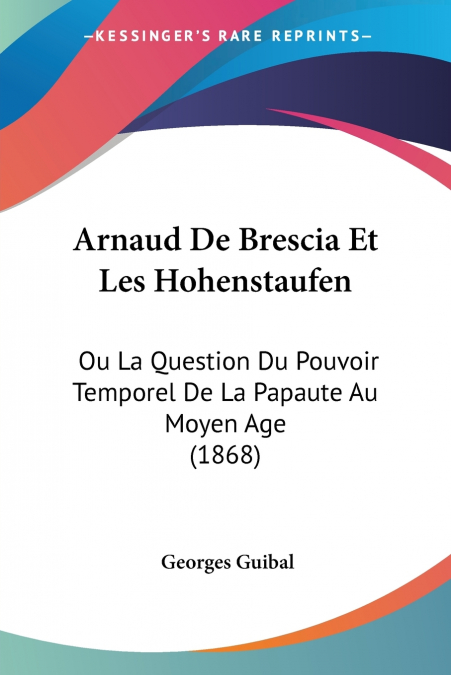 Arnaud De Brescia Et Les Hohenstaufen