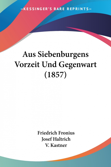 Aus Siebenburgens Vorzeit Und Gegenwart (1857)