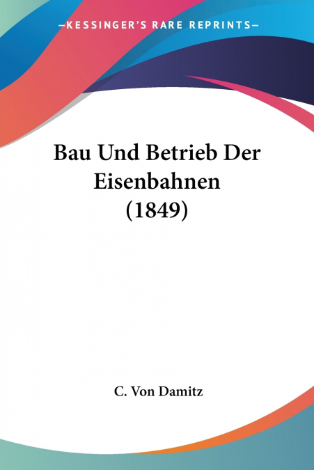 Bau Und Betrieb Der Eisenbahnen (1849)