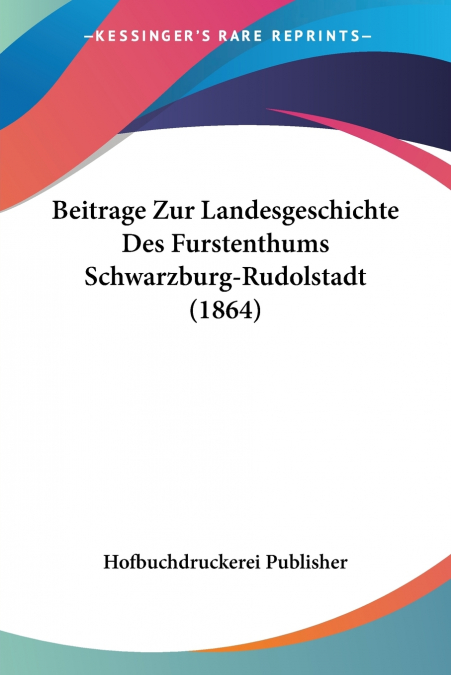 Beitrage Zur Landesgeschichte Des Furstenthums Schwarzburg-Rudolstadt (1864)