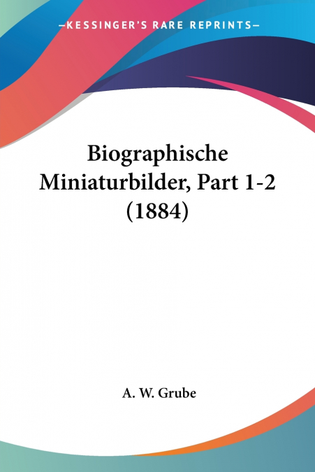 Biographische Miniaturbilder, Part 1-2 (1884)