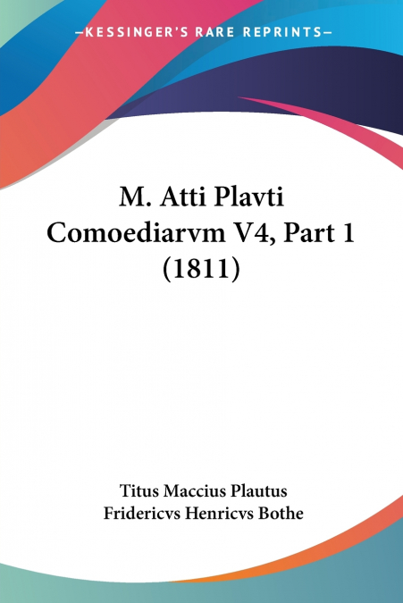 M. Atti Plavti Comoediarvm V4, Part 1 (1811)