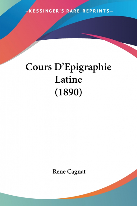 Cours D’Epigraphie Latine (1890)
