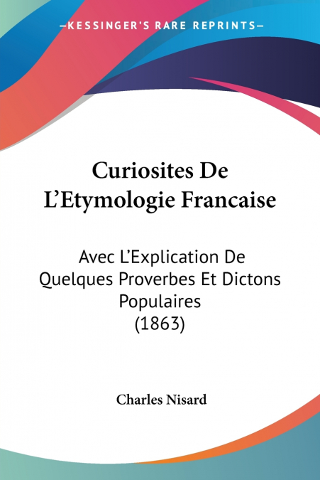 Curiosites De L’Etymologie Francaise