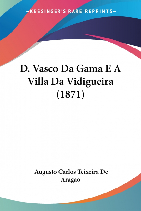 D. Vasco Da Gama E A Villa Da Vidigueira (1871)