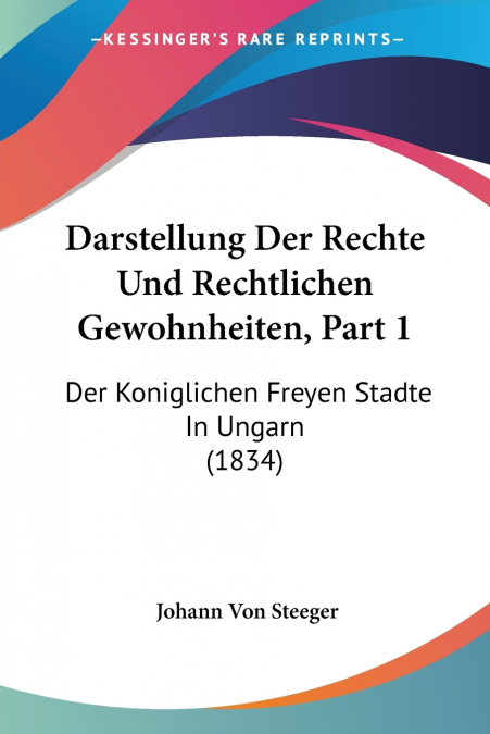 Darstellung Der Rechte Und Rechtlichen Gewohnheiten, Part 1