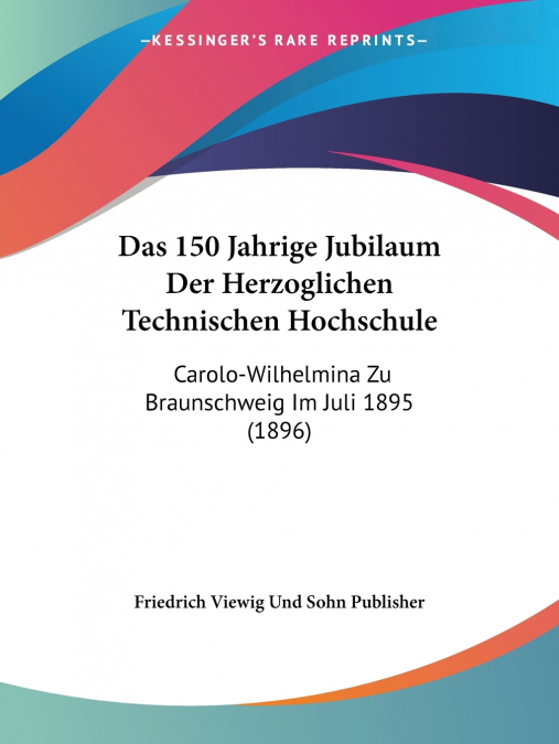Das 150 Jahrige Jubilaum Der Herzoglichen Technischen Hochschule
