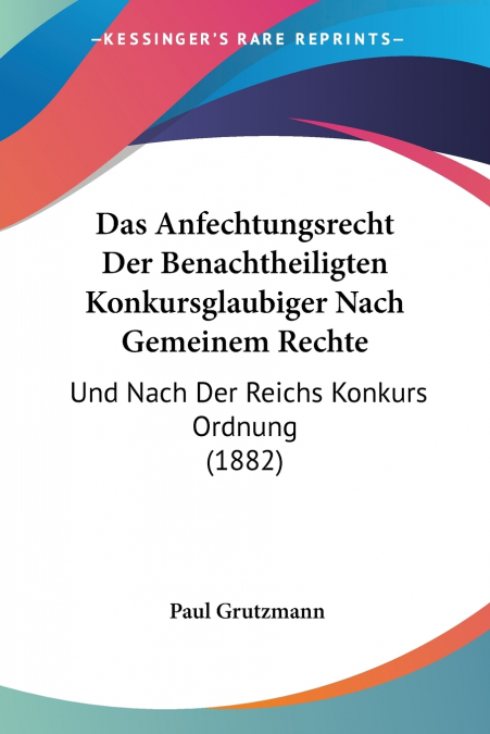 Das Anfechtungsrecht Der Benachtheiligten Konkursglaubiger Nach Gemeinem Rechte