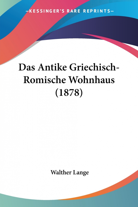 Das Antike Griechisch-Romische Wohnhaus (1878)