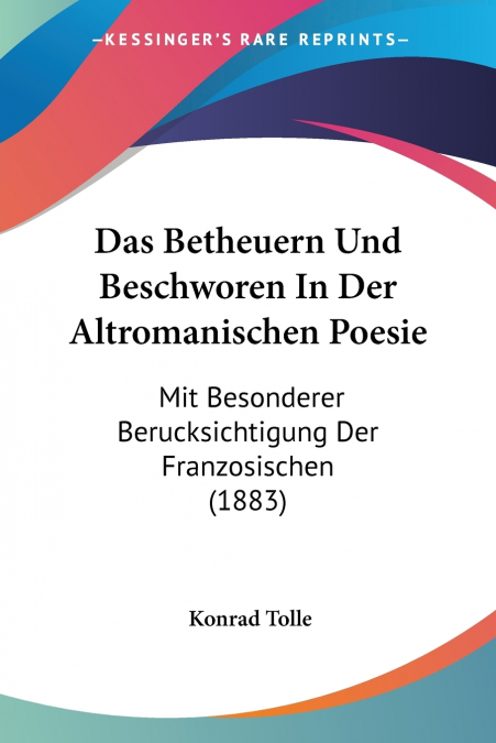 Das Betheuern Und Beschworen In Der Altromanischen Poesie