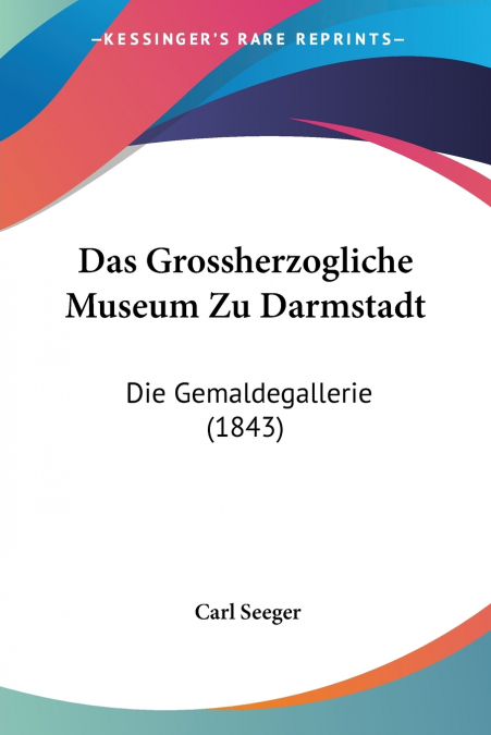 Das Grossherzogliche Museum Zu Darmstadt