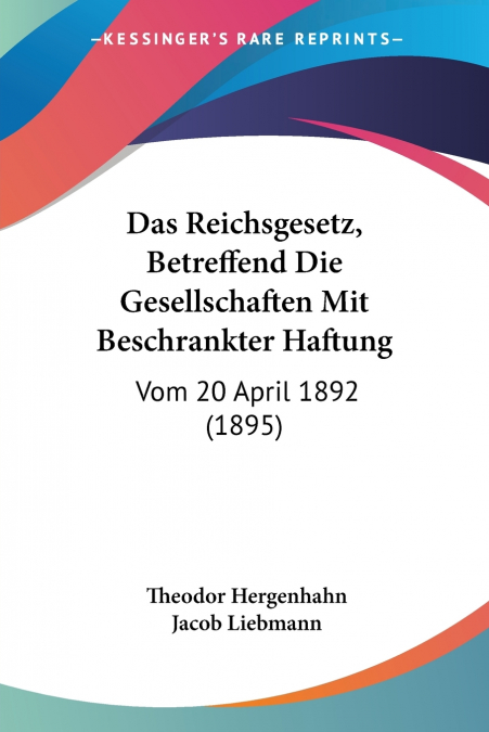 Das Reichsgesetz, Betreffend Die Gesellschaften Mit Beschrankter Haftung