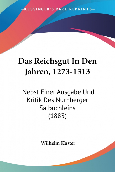 Das Reichsgut In Den Jahren, 1273-1313