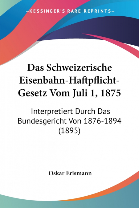 Das Schweizerische Eisenbahn-Haftpflicht-Gesetz Vom Juli 1, 1875