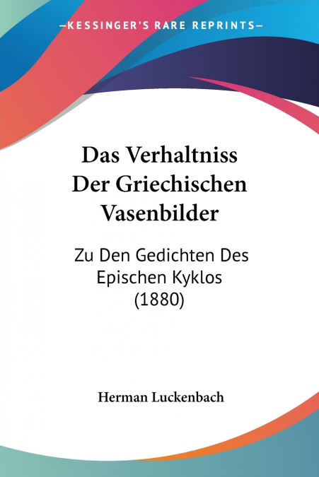 Das Verhaltniss Der Griechischen Vasenbilder
