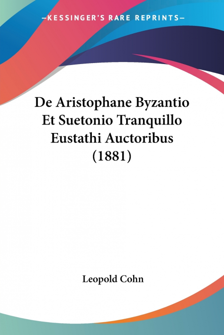 De Aristophane Byzantio Et Suetonio Tranquillo Eustathi Auctoribus (1881)