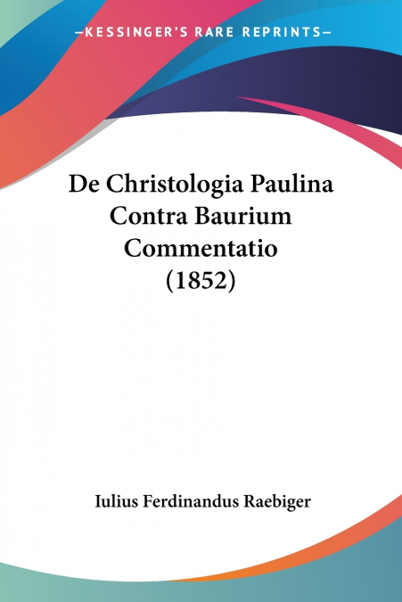 De Christologia Paulina Contra Baurium Commentatio (1852)