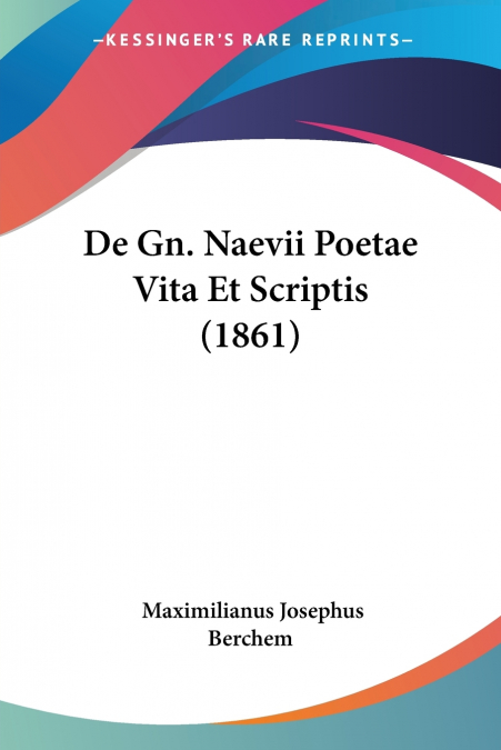 De Gn. Naevii Poetae Vita Et Scriptis (1861)