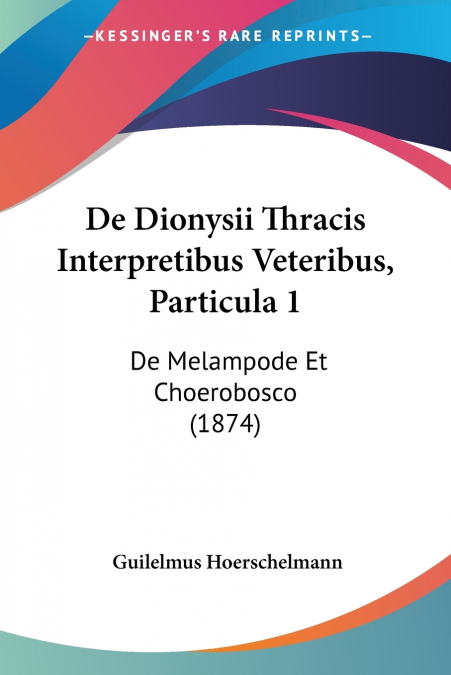 De Dionysii Thracis Interpretibus Veteribus, Particula 1
