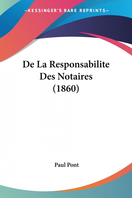 De La Responsabilite Des Notaires (1860)