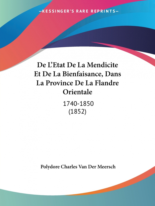 De L’Etat De La Mendicite Et De La Bienfaisance, Dans La Province De La Flandre Orientale