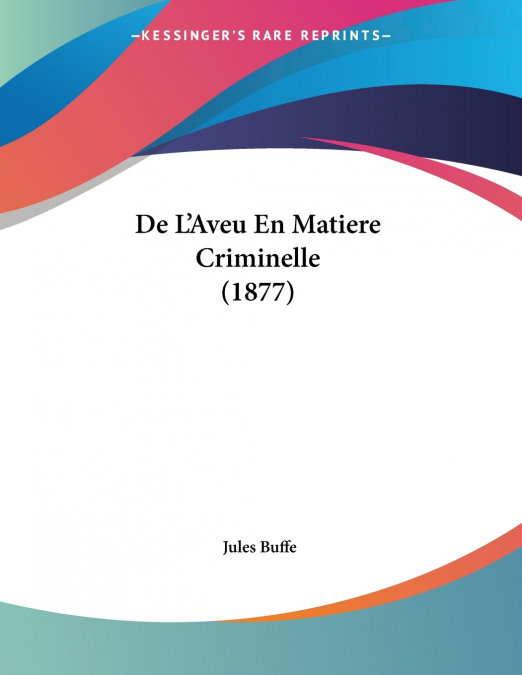De L’Aveu En Matiere Criminelle (1877)