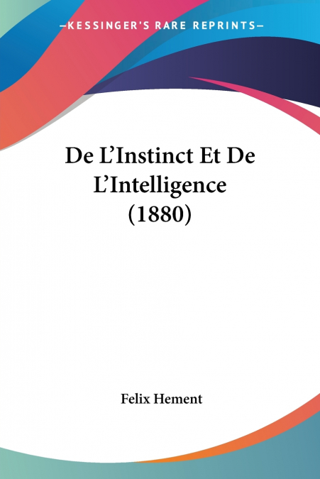 De L’Instinct Et De L’Intelligence (1880)