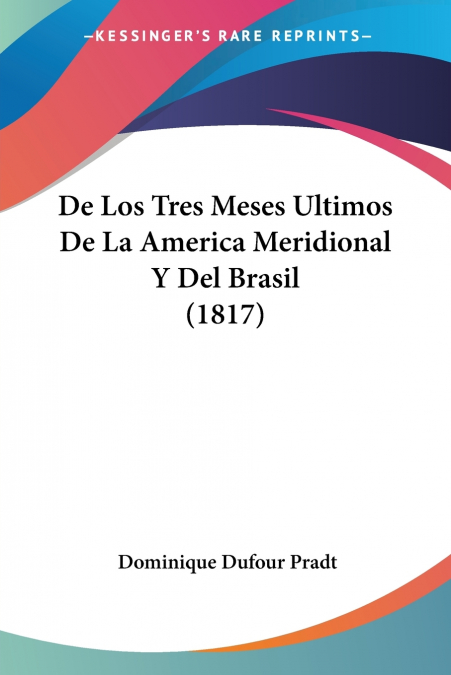 De Los Tres Meses Ultimos De La America Meridional Y Del Brasil (1817)
