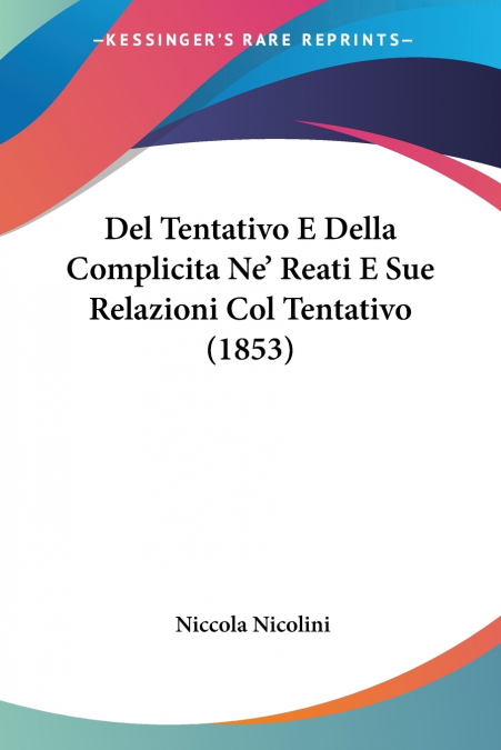 Del Tentativo E Della Complicita Ne’ Reati E Sue Relazioni Col Tentativo (1853)