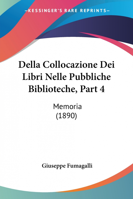 Della Collocazione Dei Libri Nelle Pubbliche Biblioteche, Part 4