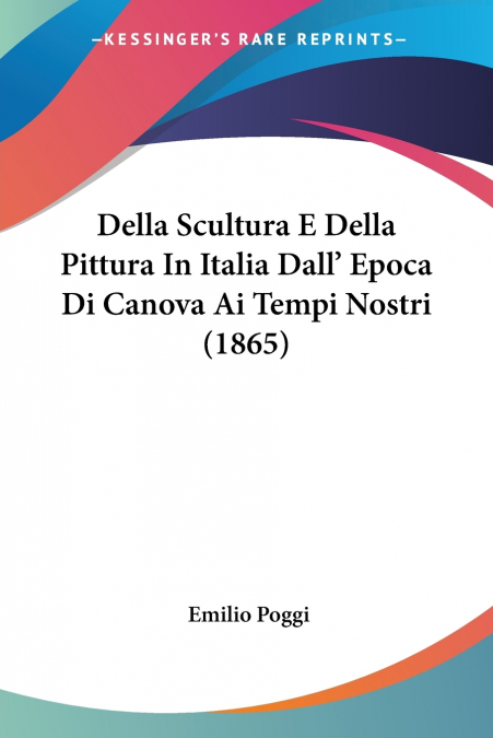 Della Scultura E Della Pittura In Italia Dall’ Epoca Di Canova Ai Tempi Nostri (1865)