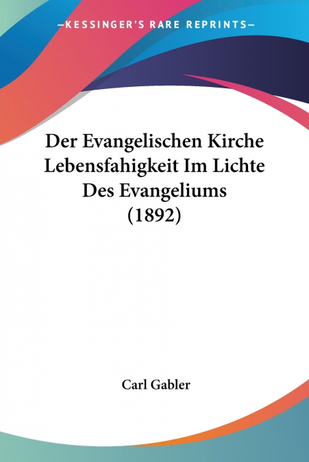 Der Evangelischen Kirche Lebensfahigkeit Im Lichte Des Evangeliums (1892)