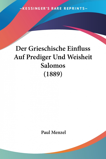 Der Grieschische Einfluss Auf Prediger Und Weisheit Salomos (1889)