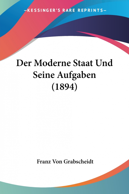 Der Moderne Staat Und Seine Aufgaben (1894)