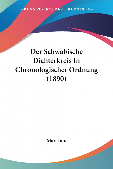 Der Schwabische Dichterkreis In Chronologischer Ordnung (1890)