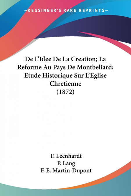 De L’Idee De La Creation; La Reforme Au Pays De Montbeliard; Etude Historique Sur L’Eglise Chretienne (1872)