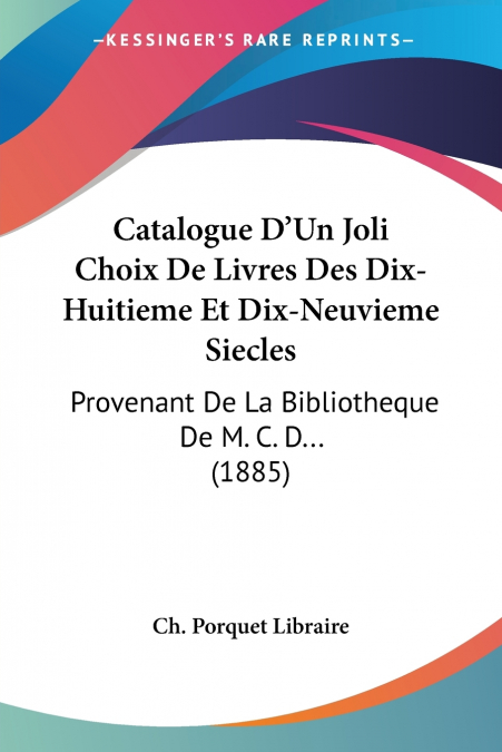 Catalogue D’Un Joli Choix De Livres Des Dix-Huitieme Et Dix-Neuvieme Siecles