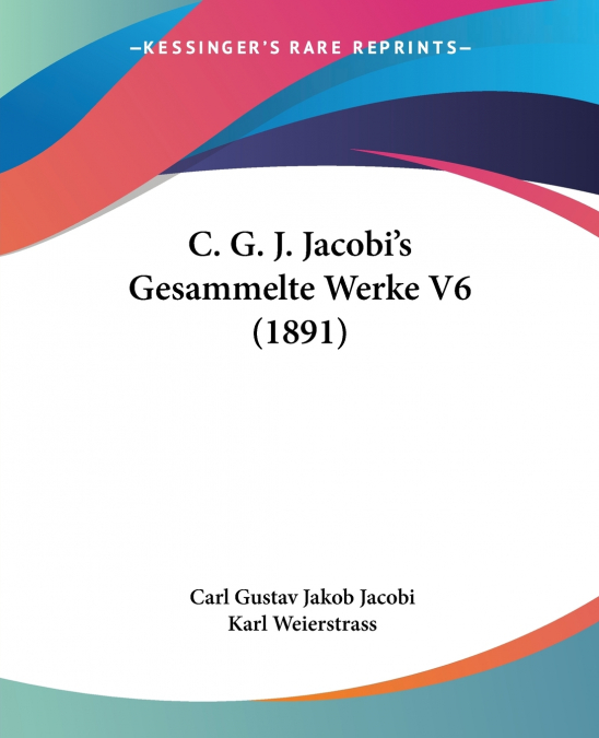 C. G. J. Jacobi’s Gesammelte Werke V6 (1891)