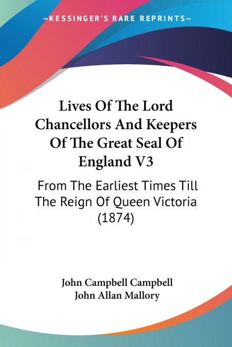 Lives Of The Lord Chancellors And Keepers Of The Great Seal Of England V3