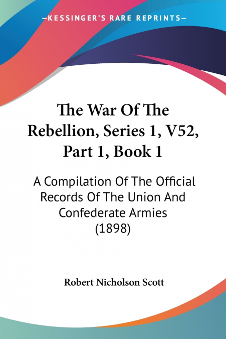 The War Of The Rebellion, Series 1, V52, Part 1, Book 1