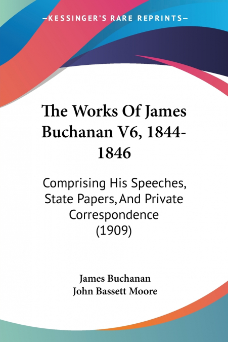 The Works Of James Buchanan V6, 1844-1846