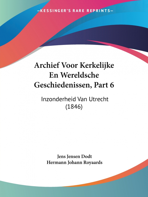 Archief Voor Kerkelijke En Wereldsche Geschiedenissen, Part 6