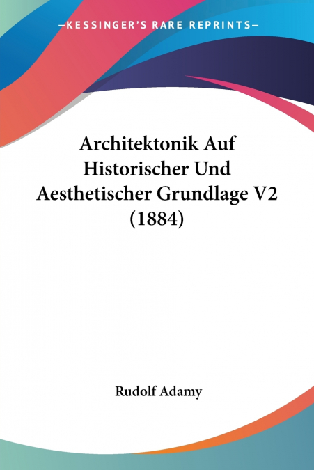 Architektonik Auf Historischer Und Aesthetischer Grundlage V2 (1884)