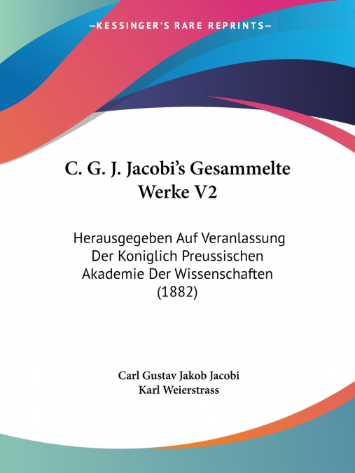 C. G. J. Jacobi’s Gesammelte Werke V2