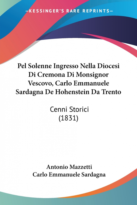 Pel Solenne Ingresso Nella Diocesi Di Cremona Di Monsignor Vescovo, Carlo Emmanuele Sardagna De Hohenstein Da Trento