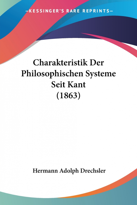 Charakteristik Der Philosophischen Systeme Seit Kant (1863)