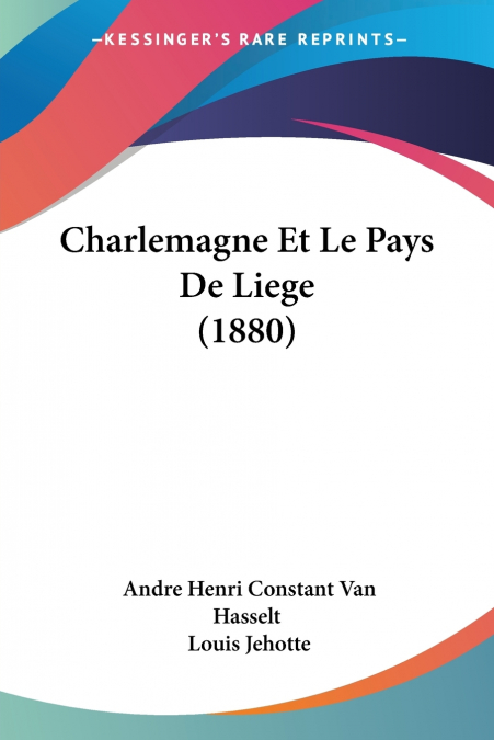 Charlemagne Et Le Pays De Liege (1880)