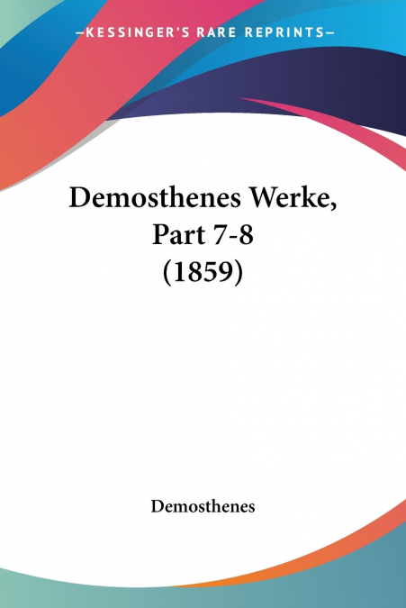 Demosthenes Werke, Part 7-8 (1859)
